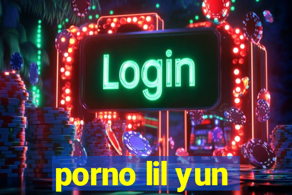 porno lil yun